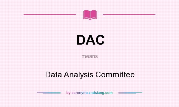 What does DAC mean? It stands for Data Analysis Committee