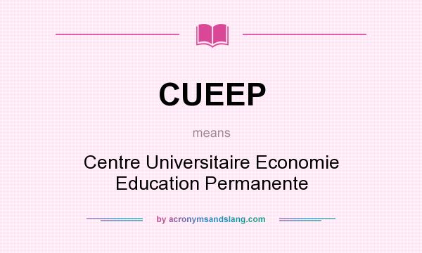 What does CUEEP mean? It stands for Centre Universitaire Economie Education Permanente