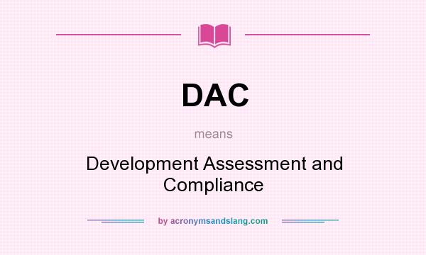 What does DAC mean? It stands for Development Assessment and Compliance