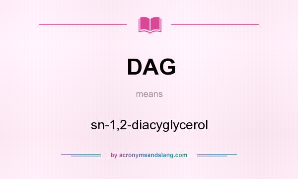 What does DAG mean? It stands for sn-1,2-diacyglycerol