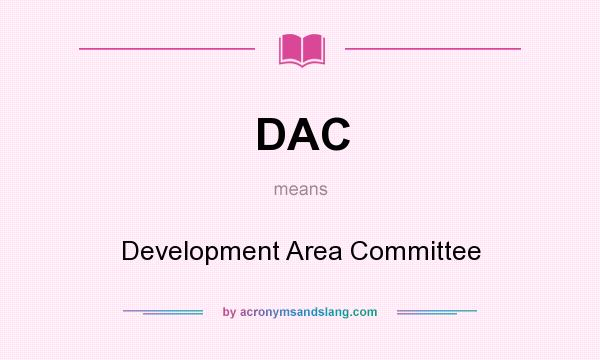 What does DAC mean? It stands for Development Area Committee