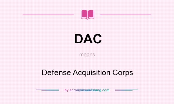 What does DAC mean? It stands for Defense Acquisition Corps