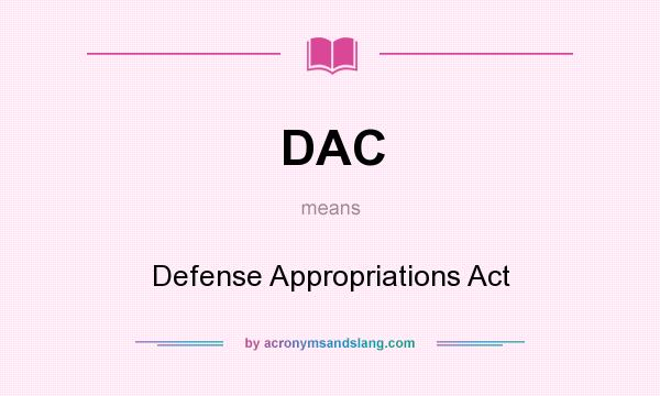What does DAC mean? It stands for Defense Appropriations Act