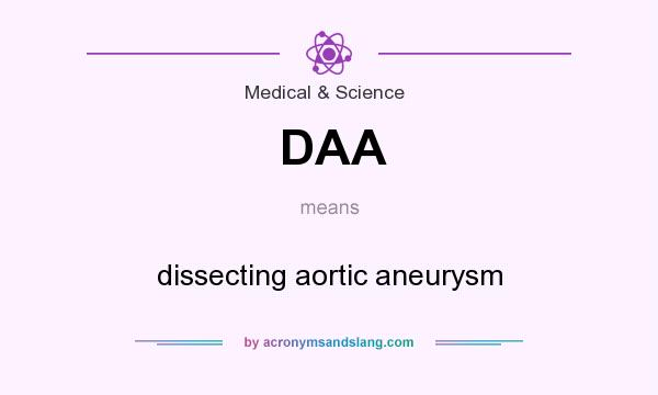 What does DAA mean? It stands for dissecting aortic aneurysm