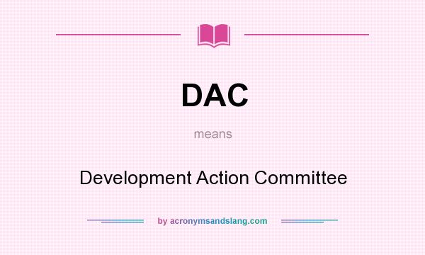 What does DAC mean? It stands for Development Action Committee