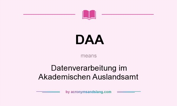 What does DAA mean? It stands for Datenverarbeitung im Akademischen Auslandsamt