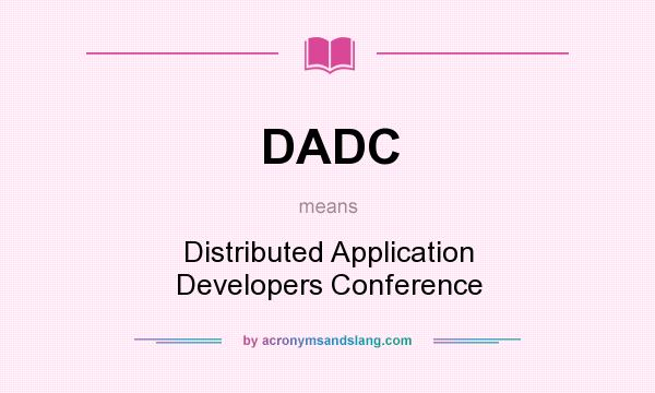 What does DADC mean? It stands for Distributed Application Developers Conference