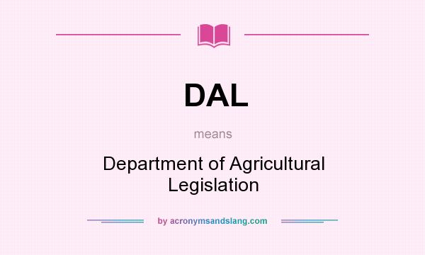 What does DAL mean? It stands for Department of Agricultural Legislation
