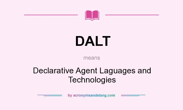What does DALT mean? It stands for Declarative Agent Laguages and Technologies