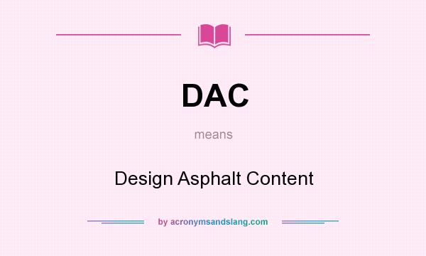 What does DAC mean? It stands for Design Asphalt Content