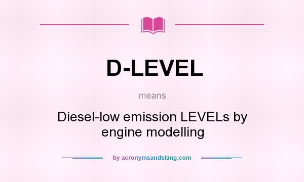 What does D-LEVEL mean? It stands for Diesel-low emission LEVELs by engine modelling