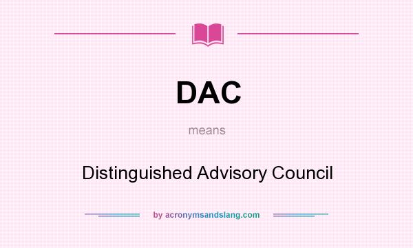 What does DAC mean? It stands for Distinguished Advisory Council