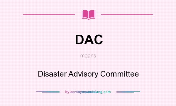 What does DAC mean? It stands for Disaster Advisory Committee