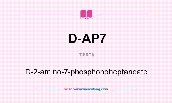 What does D-AP7 mean? It stands for D-2-amino-7-phosphonoheptanoate