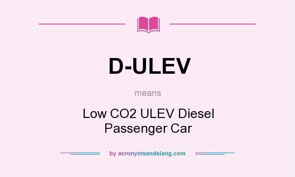 What does D-ULEV mean? It stands for Low CO2 ULEV Diesel Passenger Car