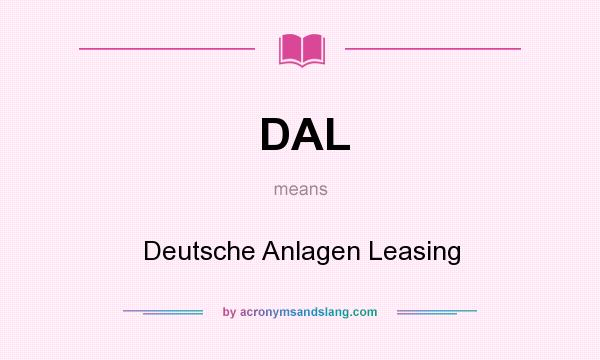 What does DAL mean? It stands for Deutsche Anlagen Leasing