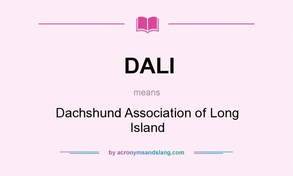 What does DALI mean? It stands for Dachshund Association of Long Island