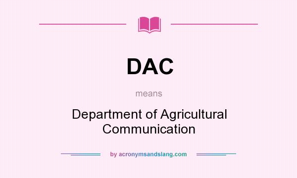 What does DAC mean? It stands for Department of Agricultural Communication