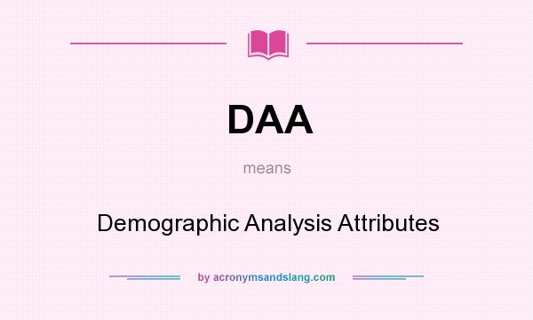 What does DAA mean? It stands for Demographic Analysis Attributes