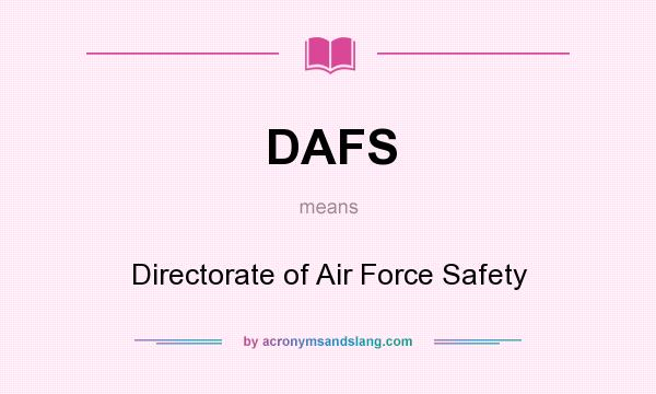 What does DAFS mean? It stands for Directorate of Air Force Safety