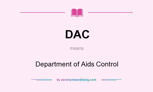 What does DAC mean? It stands for Department of Aids Control
