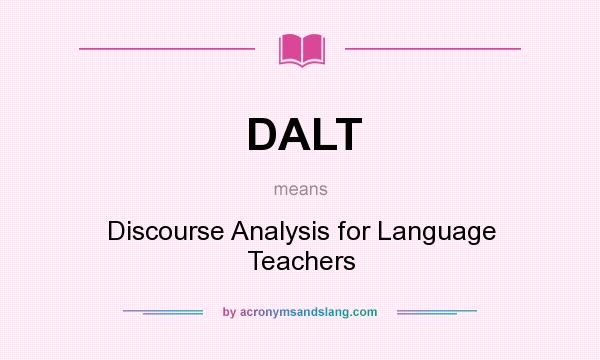 What does DALT mean? It stands for Discourse Analysis for Language Teachers