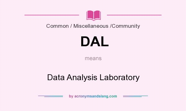 What does DAL mean? It stands for Data Analysis Laboratory