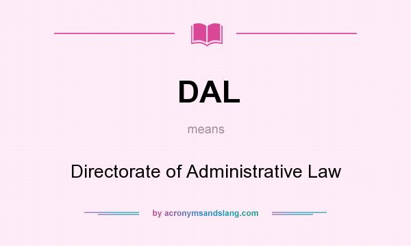 What does DAL mean? It stands for Directorate of Administrative Law