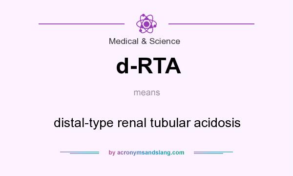 What does d-RTA mean? It stands for distal-type renal tubular acidosis