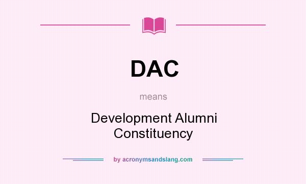 What does DAC mean? It stands for Development Alumni Constituency