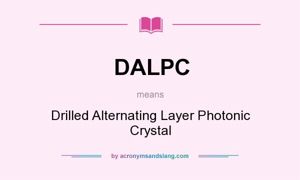 What does DALPC mean? It stands for Drilled Alternating Layer Photonic Crystal
