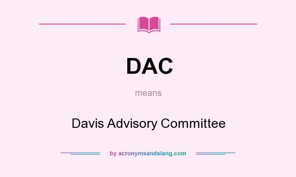 What does DAC mean? It stands for Davis Advisory Committee