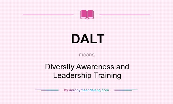 What does DALT mean? It stands for Diversity Awareness and Leadership Training