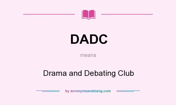 What does DADC mean? It stands for Drama and Debating Club