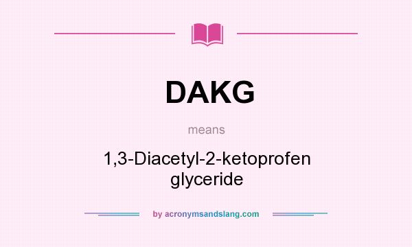 What does DAKG mean? It stands for 1,3-Diacetyl-2-ketoprofen glyceride