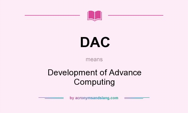 What does DAC mean? It stands for Development of Advance Computing