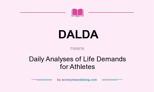 What does DALDA mean? It stands for Daily Analyses of Life Demands for Athletes