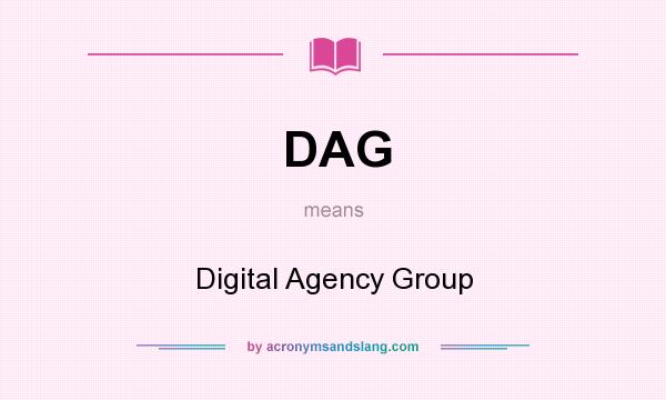 What does DAG mean? It stands for Digital Agency Group