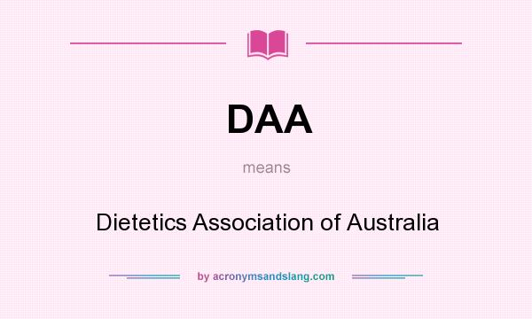 What does DAA mean? It stands for Dietetics Association of Australia