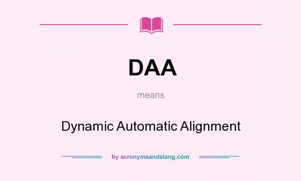What does DAA mean? It stands for Dynamic Automatic Alignment