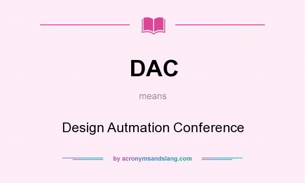 What does DAC mean? It stands for Design Autmation Conference