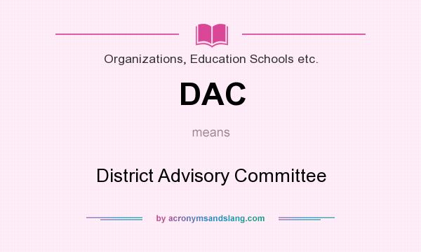 What does DAC mean? It stands for District Advisory Committee