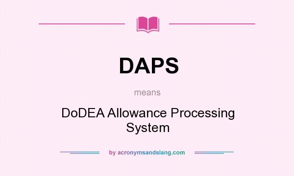 What does DAPS mean? It stands for DoDEA Allowance Processing System