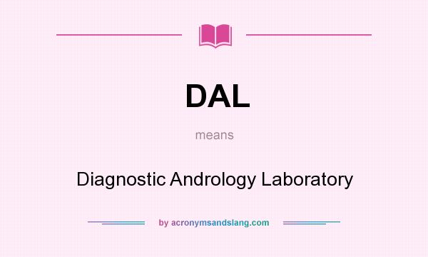 What does DAL mean? It stands for Diagnostic Andrology Laboratory