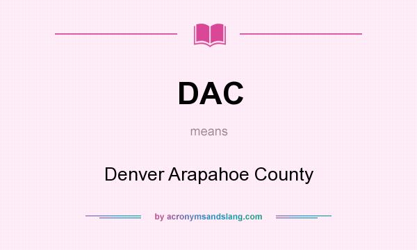 What does DAC mean? It stands for Denver Arapahoe County