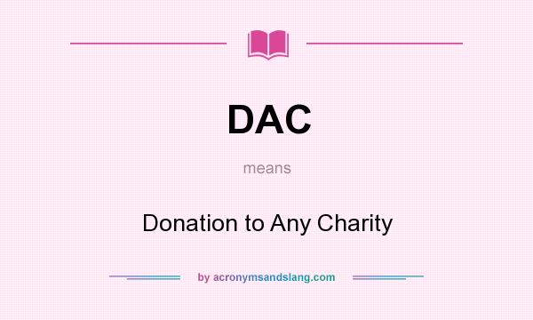What does DAC mean? It stands for Donation to Any Charity