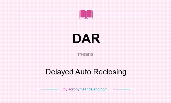 What does DAR mean? It stands for Delayed Auto Reclosing