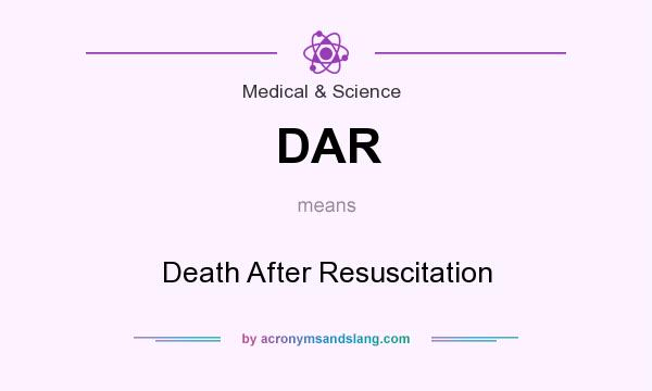 What does DAR mean? It stands for Death After Resuscitation