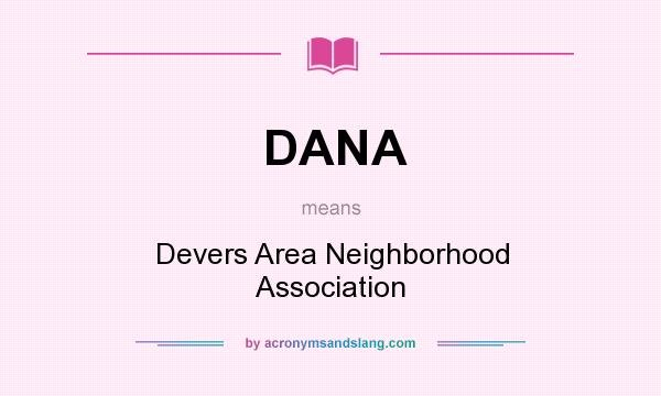 What does DANA mean? It stands for Devers Area Neighborhood Association