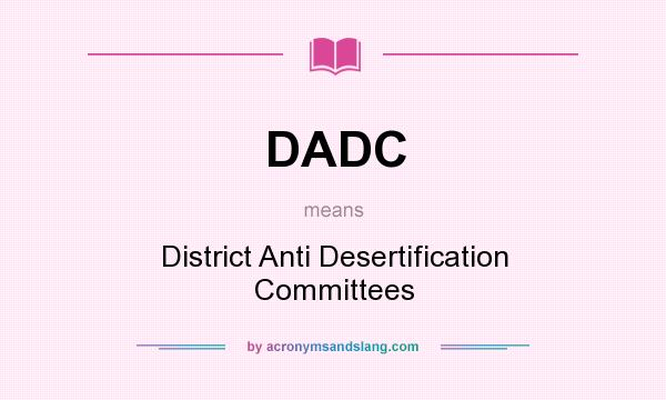 What does DADC mean? It stands for District Anti Desertification Committees